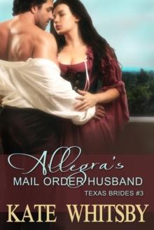 Allegra's Mail Order Husband (Texas Brides Book 3)