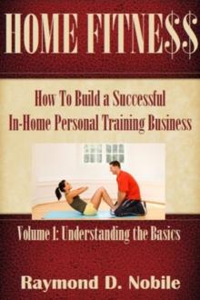 Home Fitness: Volume 1: Understanding the Basics