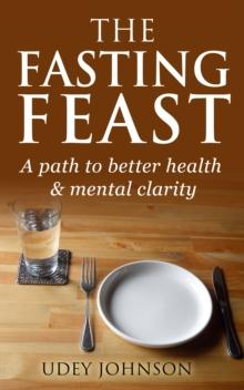 Fasting Feast: a path to better health & mental clarity