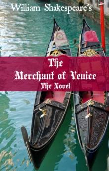 Merchant of Venice: The Novel (Shakespeare's Classic Play Retold As a Novel)