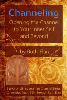 Channeling: Opening the Channel to Your Inner Self and Beyond