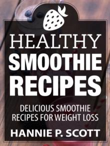 Healthy Smoothie Recipes: Delicious Smoothie Recipes for Weight Loss