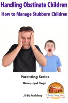 Handling Obstinate Children: How to Manage Stubborn Children