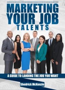 Marketing Your Job Talents A Guide To Finding The Job You Want