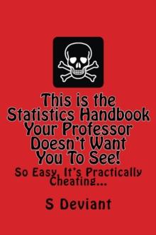 This is The Statistics Handbook your Professor Doesn't Want you to See. So Easy, it's Practically Cheating...