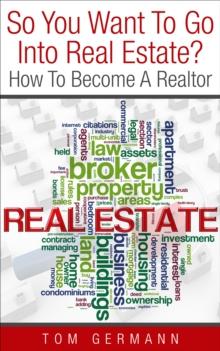 So You Want To Go Into Real Estate? How To Become A Realtor