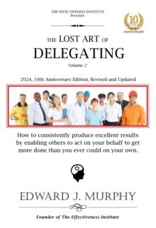 Lost Art of Delegating: How to enable others to act on your behalf to get more done than you ever could on your own.