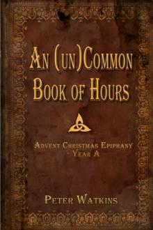 (un)Common Book of Hours - Advent Christmas Epiphany Year A