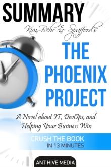 Kim, Behr & Spafford's The Phoenix Project: A Novel about IT, DevOps, and Helping Your Business Win | Summary