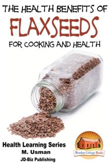 Health Benefits of Flaxseeds For Cooking and Health