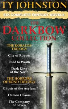 Darkbow Collection - Six Epic Fantasy Novels (The Kobalos Trilogy, and The Horrors of Bond Trilogy)