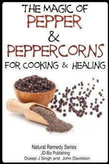 Magic of Pepper and Peppercorns For Healing and Cooking