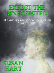 Expect The Unexpected (A Pair of Classic Sci-Fi Short Stories)