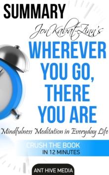 Jon Kabat-Zinn's Wherever You Go, There You Are Mindfulness Meditation in Everyday Life | Summary