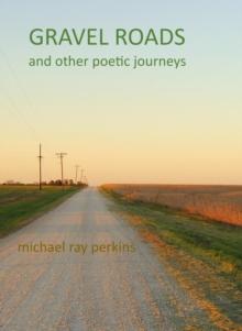 Gravel Roads and Other Journeys:  A book of Poetry