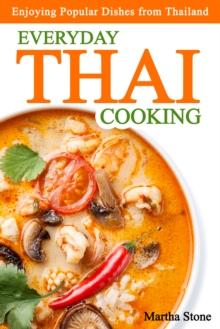 Everyday Thai Cooking: Enjoying Popular Dishes from Thailand