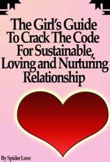 Girl's Guide To Crack The Code For Sustainable, Loving, and Nurturing Relationships