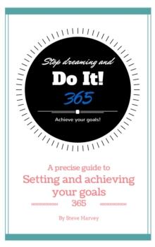 365 Stop Dreaming and Do It a Precise Guide to Setting and Achieving Your Goals