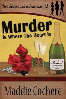 Murder Is Where the Heart Is : Two Sisters and a Journalist, #2