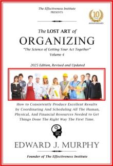 Lost Art of Organizing: How to logically coordinate the scheduling of all the human, physical, and financial resources needed to consistently produce excellent results.