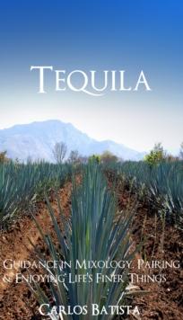 Tequila Guidance in Mixology, Pairing & Enjoying Life's Finer Things