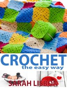 Crochet the Easy Way: Hats, Blankets, Scarfs and More