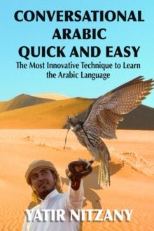 Conversational Arabic Quick and Easy: The Most Innovative Technique to Learn the Arabic Language