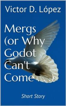 Mergs (Or Why Godot Can't Come) (short story) : Science Fiction snd Speculative Fiction Short Stories, #3