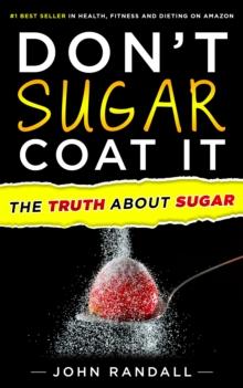 Don't Sugar Coat It: The Truth About Sugar