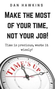 Make The Most Of Your Time, Not Your Job!