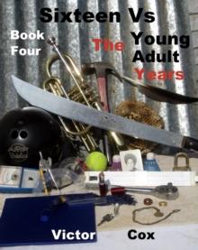 Sixteen Vs, Book Four, The Young Adult Years : Sixteen Vs, #4