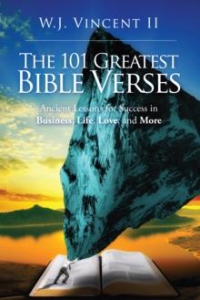 101 Greatest Bible Verses Ancient Lessons for Success in Business, Life, Love, and More