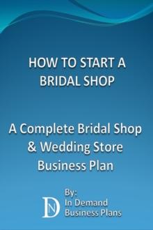 How To Start A Bridal Shop: A Complete Bridal Shop & Wedding Store Business Plan