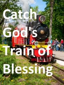 Catch God's Train of Blessing