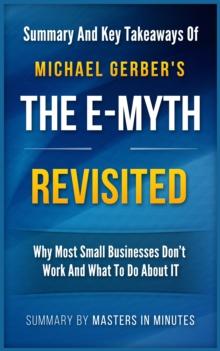 E-Myth Revisited: Why Most Small Businesses Don't Work and What to Do About It | Summary & Key Takeaways in 20 minutes