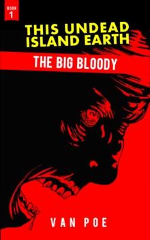 Big Bloody, This Undead Island Earth, Book 1