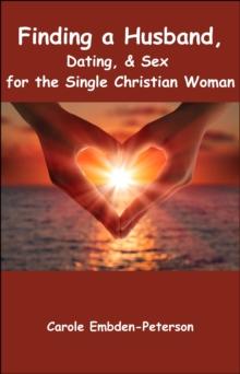 Finding a Husband, Dating & Sex for the Single Christian Woman