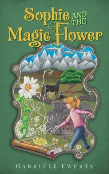 Sophie and the Magic Flower : The Magic Seeds Legend Series, #1