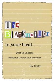 Blackmailer in Your Head: What To Do About Obsessive Compulsive Disorder