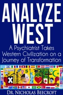 Analyze West: A Psychiatrist Takes Western Civilization on a Journey of Transformation