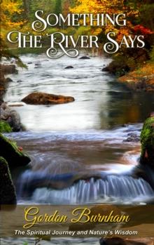 Something The River Says: The Spiritual Journey and Nature's Wisdom