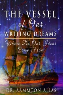 Vessel of Our Writing Dreams: Where Do Our Ideas Come From