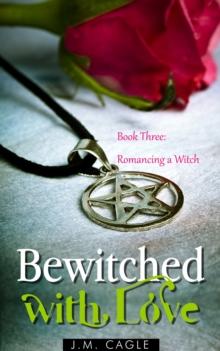 Bewitched with Love, Book Three: Romancing a Witch