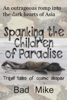 Spanking the Children of Paradise and Other Travel Tales of Cosmic Despair