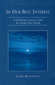 In Our Best Interest: A Self-Improvement Guide for People Who Work