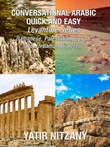 Conversational Arabic Quick and Easy : Levantine Series, Lebanese, Syrian, Palestinian, and Jordanian Dialects