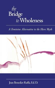 Bridge to Wholeness: A Feminine Alternative to the Hero Myth