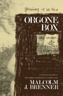 Growing Up In The Orgone Box: Secrets of a Reichian Childhood