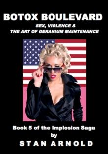 Botox Boulevard - Sex, Violence & the Art of Geranium Maintenance - The Implosion Saga Book 5 : The Implosion Saga, #5