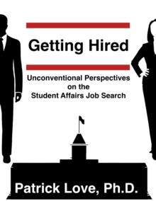 Getting Hired: Unconventional Perspectives on the Student Affairs Job Search